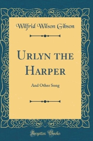 Cover of Urlyn the Harper: And Other Song (Classic Reprint)