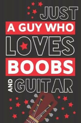 Cover of Just a Guy Who Loves Boobs and Guitar