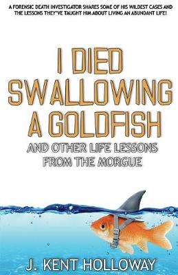 Book cover for I Died Swallowing a Goldfish and Other Life Lessons from the Morgue