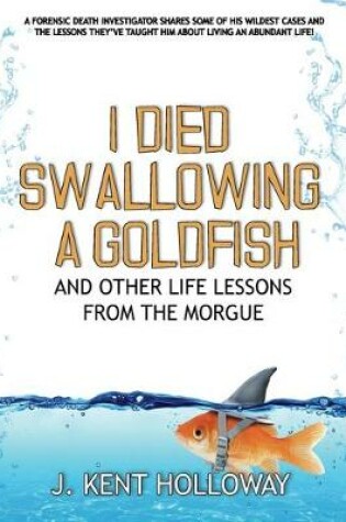 Cover of I Died Swallowing a Goldfish and Other Life Lessons from the Morgue