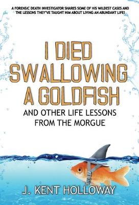 Book cover for I Died Swallowing a Goldfish and Other Life Lessons from the Morgue