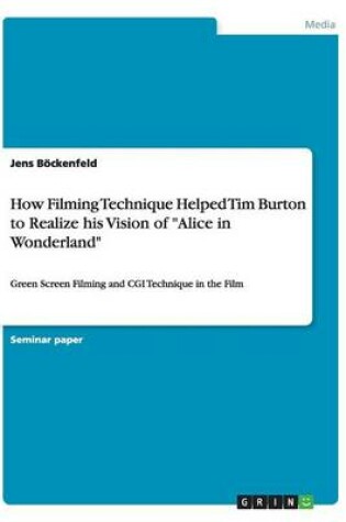 Cover of How Filming Technique Helped Tim Burton to Realize his Vision of Alice in Wonderland