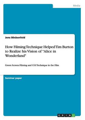 Book cover for How Filming Technique Helped Tim Burton to Realize his Vision of Alice in Wonderland