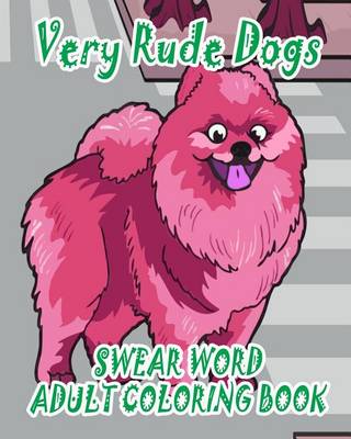 Book cover for Swear Word Adult Coloring Book: Very Rude Dogs