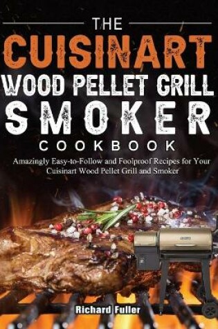 Cover of The Cuisinart Wood Pellet Grill and Smoker Cookbook