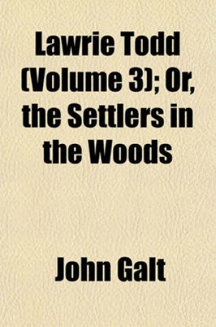 Cover of Lawrie Todd (Volume 3); Or, the Settlers in the Woods