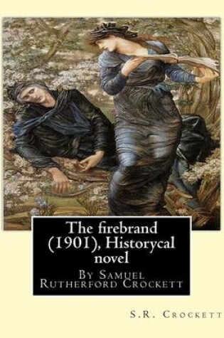 Cover of The firebrand (1901), By S.R. Crockett ( Historycal novel )