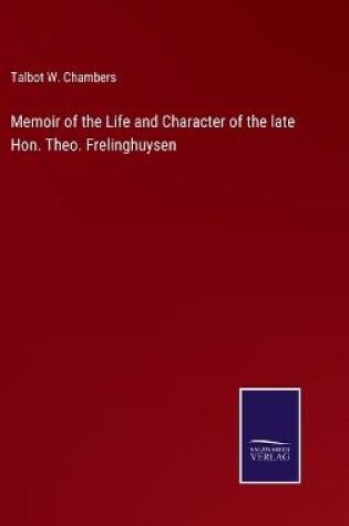 Cover of Memoir of the Life and Character of the late Hon. Theo. Frelinghuysen