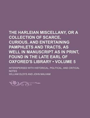 Book cover for The Harleian Miscellany, or a Collection of Scarce, Curious, and Entertaining Pamphlets and Tracts, as Well in Manuscript as in Print, Found in the Late Earl of Oxfored's Library (Volume 5); Interspersed with Historical, Political, and Critical Notes