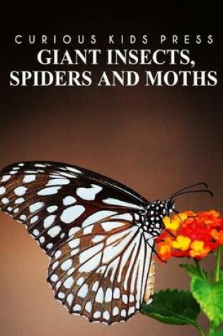 Cover of Giant Insects, Spiders and Moths - Curious Kids Press