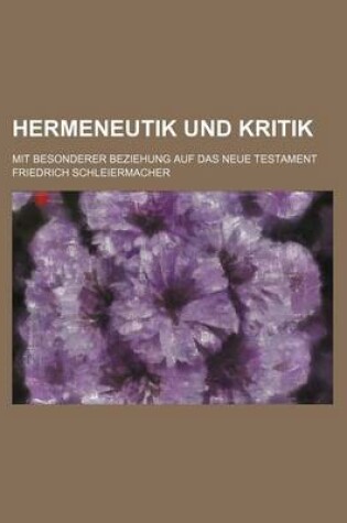 Cover of Hermeneutik Und Kritik; Mit Besonderer Beziehung Auf Das Neue Testament