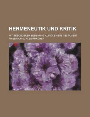 Book cover for Hermeneutik Und Kritik; Mit Besonderer Beziehung Auf Das Neue Testament