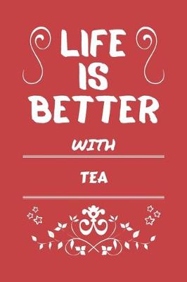 Book cover for Life Is Better With Tea