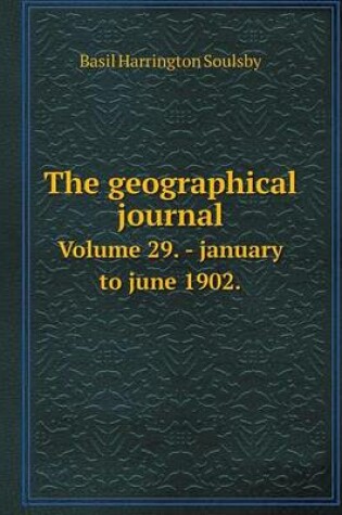 Cover of The geographical journal Volume 29. - january to june 1902.