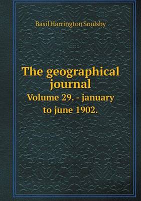 Book cover for The geographical journal Volume 29. - january to june 1902.