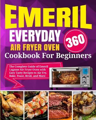 Book cover for Emeril Lagasse Everyday 360 Air Fryer Oven Cookbook For Beginners