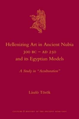 Book cover for Hellenizing Art in Ancient Nubia 300 B.C. - AD 250 and its Egyptian Models