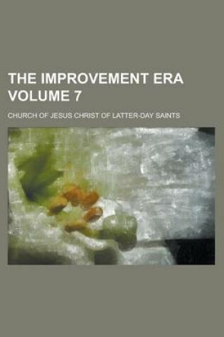 Cover of The Improvement Era Volume 7