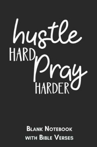 Cover of Hustle hard, pray harder Blank Notebook with Bible Verses