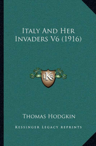 Cover of Italy and Her Invaders V6 (1916)