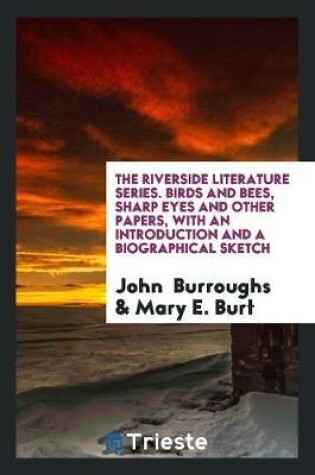 Cover of The Riverside Literature Series. Birds and Bees, Sharp Eyes and Other Papers, with an Introduction and a Biographical Sketch