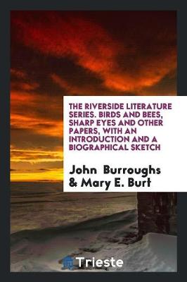 Book cover for The Riverside Literature Series. Birds and Bees, Sharp Eyes and Other Papers, with an Introduction and a Biographical Sketch