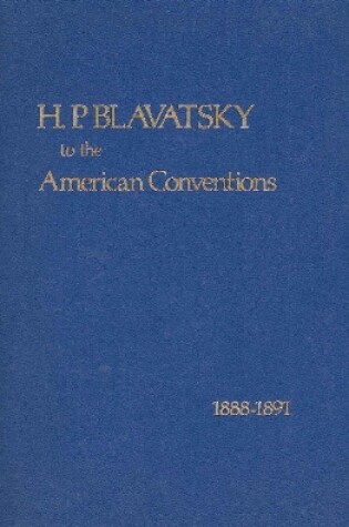 Cover of H P Blavatsky to the American Conventions, 1888-1891