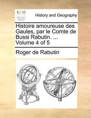 Book cover for Histoire amoureuse des Gaules, par le Comte de Bussi Rabutin. ... Volume 4 of 5