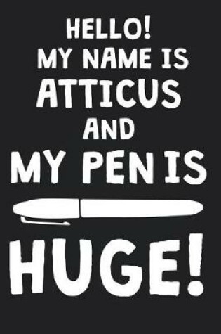 Cover of Hello! My Name Is ATTICUS And My Pen Is Huge!