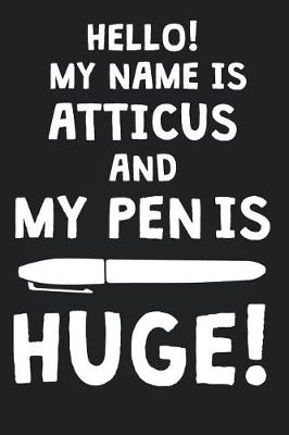 Book cover for Hello! My Name Is ATTICUS And My Pen Is Huge!