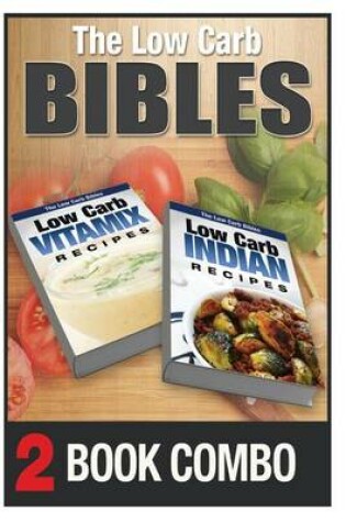 Cover of Low Carb Indian Recipes and Low Carb Vitamix Recipes