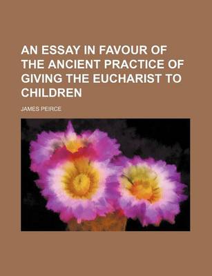 Book cover for An Essay in Favour of the Ancient Practice of Giving the Eucharist to Children