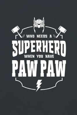 Book cover for Who Needs A Superhero When You Have Paw Paw