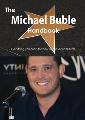 Book cover for The Michael Buble Handbook - Everything You Need to Know about Michael Buble