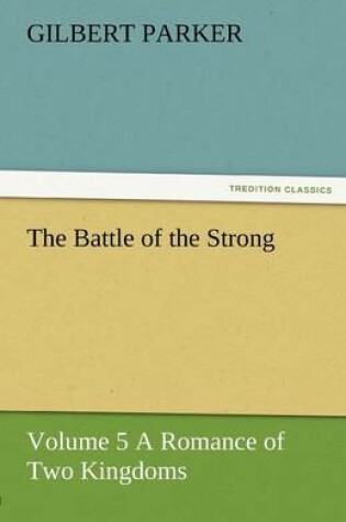 Cover of The Battle of the Strong - Volume 5 a Romance of Two Kingdoms