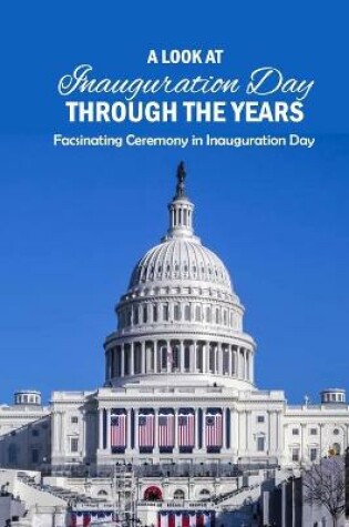 Cover of A Look at Inauguration Day Through the Years