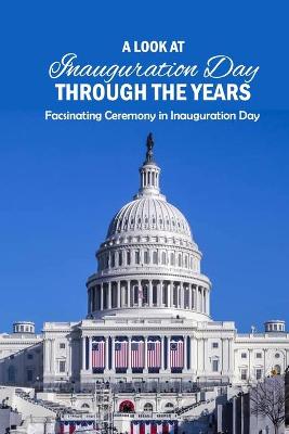 Book cover for A Look at Inauguration Day Through the Years