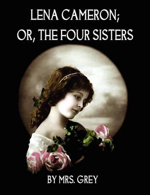 Book cover for Lena Cameron; or, the Four Sisters