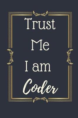 Book cover for Trust Me I am A Coder Notebook Journal