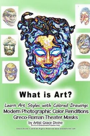 Cover of What is Art? Learn Art Styles with Colored Drawings Modern Photographic Color Renditions Greco-Roman Theater Masks