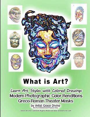 Book cover for What is Art? Learn Art Styles with Colored Drawings Modern Photographic Color Renditions Greco-Roman Theater Masks