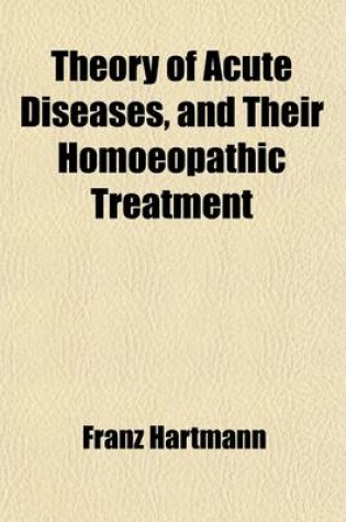 Cover of Theory of Acute Diseases, and Their Homoeopathic Treatment (Volume 3-4)