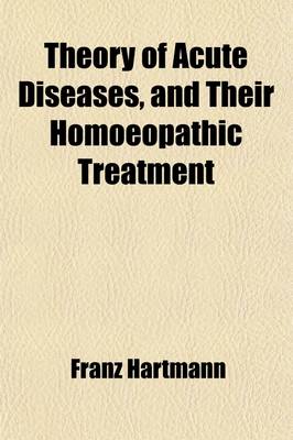 Book cover for Theory of Acute Diseases, and Their Homoeopathic Treatment (Volume 3-4)