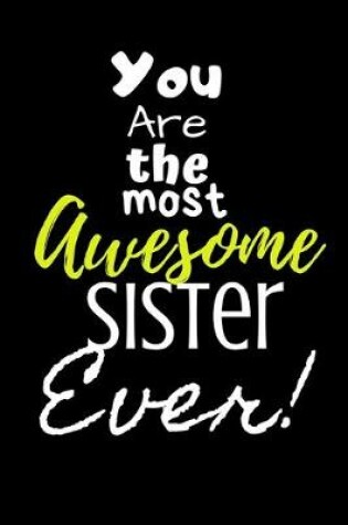 Cover of You are the most Awesome Sister ever!