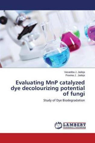 Cover of Evaluating Mnp Catalyzed Dye Decolourizing Potential of Fungi