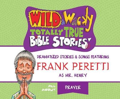 Book cover for Wild & Wacky Totally True Bible Stories: All about Prayer