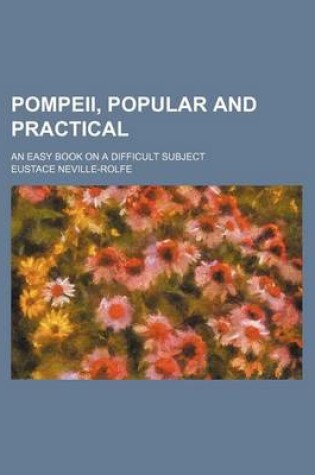 Cover of Pompeii, Popular and Practical; An Easy Book on a Difficult Subject