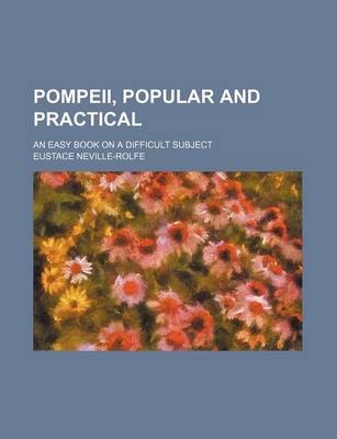 Book cover for Pompeii, Popular and Practical; An Easy Book on a Difficult Subject