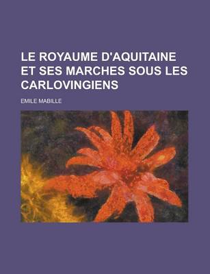 Book cover for Le Royaume D'Aquitaine Et Ses Marches Sous Les Carlovingiens