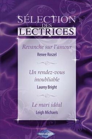 Cover of Revanche Sur L'Amour - Un Rendez-Vous Inoubliable - Le Mari Ideal (Harlequin)
